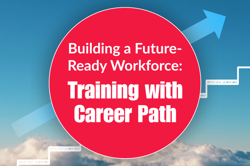 Building a Future-Ready Workforce: Training with Career Path